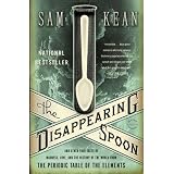 The Disappearing Spoon: And Other True Tales of Madness, Love, and the History of the World from the Periodic Table of the Elements ~ Sam Kean
