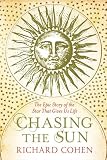 Chasing the Sun: The Epic Story of the Star That Gives Us Life