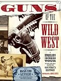 Guns of the Wild West : A photographic tour of the guns that shaped our country's history