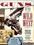 Guns of the Wild West : A photographic tour of the guns that shaped our country's history
