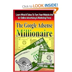 The Google Adsense Millionaire - Black & White Edition: Learn What It Takes To Turn Your Website Into An Online Advertising & Marketing Force (Volume 1)