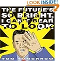 The Future's So Bright I Can't Bear to Look
