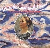 Where the wind carries me... The Life and Art of Judith Ryan