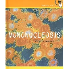 Mononucleosis (Health Alert) by Gretchen Hoffmann
