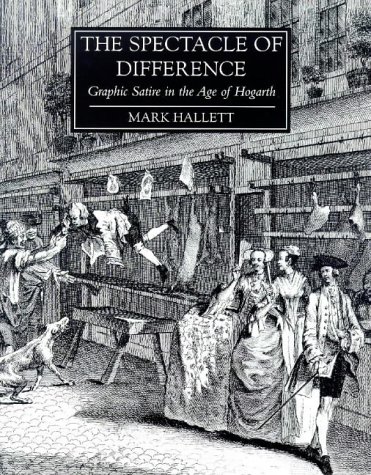 The Spectacle of Difference: Graphic Satire in the Age of Hogarth
