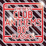 The Best Club Anthems - 80s Classics