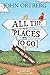 All the Places to Go . . . How Will You Know?: God Has Placed before You an Open Door. What Will You Do?