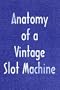 Anatomy of a Vintage Slot Machine