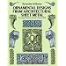 Ornamental Designs From Architectural Sheet Metal: The Complete Broschart & Braun Catalog, ca. 1900 (Dover Pictorial Archive Series)