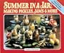 Summer in a Jar: Making Pickles, Jams and More