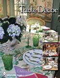 Table Decor: Festive Occasions, Weddings, & Other Special Events