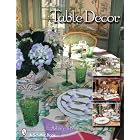 Table Decor: Festive Occasions, Weddings, and Other Special Events by Ashley E. Rooney