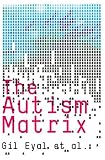 The autism matrix : the social origins of the autism epidemic