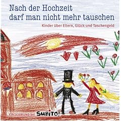 Nach der Hochzeit darf man nicht mehr tauschen. Kinder über Eltern, Glück und Taschengeld. Kindermund bei Subito.