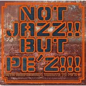 NOT JAZZ!! BUT PE’Z!!!~10TH ANNIVERSARY TRIBUTE TO PE’Z~