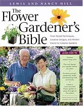 The Flower Gardener's Bible: Time-Tested Techniques, Creative Designs, and Perfect Plants for Colorful Gardens