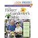 The Flower Gardener's Bible: Time-Tested Techniques, Creative Designs, and Perfect Plants for Colorful Gardens