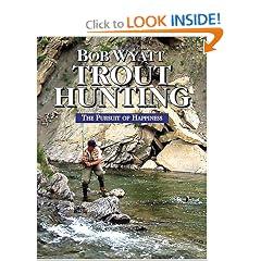 Trout Hunting: The Pursuit of Happiness: Bob Wyatt