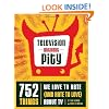 Television Without Pity: 752 Things We Love to Hate (and Hate to Love) About TV