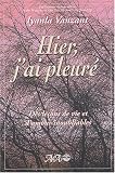 Hier, j'ai pleur� : Le�ons de vie et d'amour
