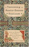 A Treasury of Anglo-Saxon England: Faith and Wisdom in the Lives of Men and Women, Saints and Kings