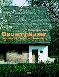 Bauernh&auml;user renovieren, umbauen und erweitern - Von der Lust, auf dem Land zu wohnen - Thomas Drexel