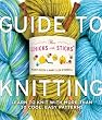 The Chicks with Sticks Guide to Knitting: Learn to Knit with more than 30 Cool, Easy Patterns
