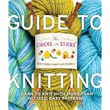 The Chicks with Sticks Guide to Knitting: Learn to Knit with More Than 30 Cool, Easy Patternsby Nancy Queen