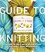 The Chicks with Sticks Guide to Knitting: Learn to Knit with more than 30 Cool, Easy Patterns