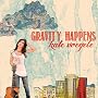 Gravity Happens ~ Kate Voegele