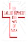 He Called Himself the Son of Man: A Fresh Look at the Incarnate Jesus