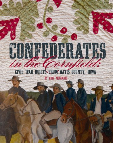 Confederates in the Cornfield: Civil War Quilts from Davis County, Iowa