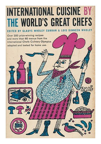 International Cuisine by the World's Great Chefs / Edited by Gladys Wholey Curran & Lois Dinneen Wholey