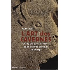 L'art des cavernes : Guide des grottes orn�es de la p�riode glaciaire en Europe