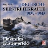 Deutsche Seestreitkr&auml;fte 1939 - 1945 - Einsatz im K&uuml;stenvorfeld - Mike J. Whitley