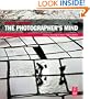 The Photographer's Mind: Creative Thinking for Better Digital Photos