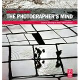 The Photographer's Mind: Creative Thinking for Better Digital Photosby Michael Freeman