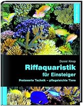 Riffaquaristik für Einsteiger: Preiswerte Technik - pflegeleichte Tiere