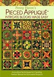 Penny Haren s Pieced Applique Intricate Blocks Made Easy: Innovative Techniques for Creating Perfect Blocks for Successful Projects