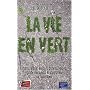 La vie en vert : Enfants, mode, maison, bureau, loisirs : guide des choix �cologiques au quotidien