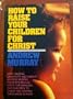 How to Raise Your Children for Christ