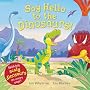 Say Hello to the Dinosaurs!
