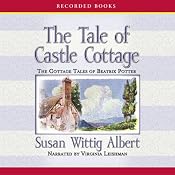 The Tale of Castle Cottage: Cottage Tales of Beatrix Potter, Book 8 | [Susan Wittig Albert]