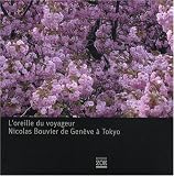 L'oreille du voyageur : Nicolas Bouvier de Geneve a Tokyo (1CD audio)