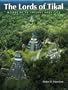 The Lords of Tikal: Rulers of an Ancient Maya City