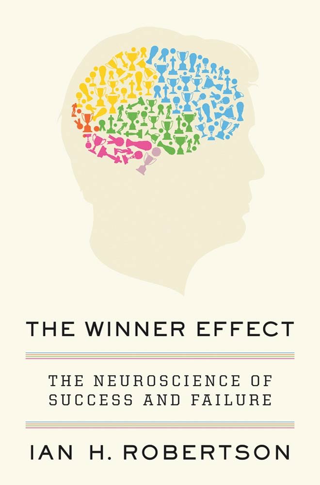 The Winner Effect: The Neuroscience of Success and Failure ... The Winner Effect: The Neuroscience of Success and Failure ...
