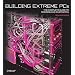 Building Extreme PCs: The Complete Guide to Modding and Custom PCs