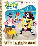 Where the Pirates Arrgh! (SpongeBob SquarePants) (Little Golden Book)