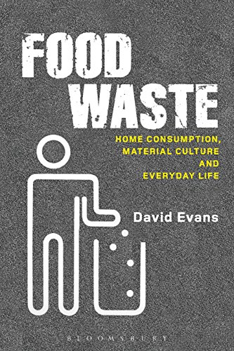 Food Waste: Home Consumption, Material Culture and Everyday Life (Materializing Culture)