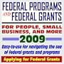 2009 Federal Programs, Money, and Grants for People, Small Business, Students, and More - Easy-to-Use Guide for Navigating the Sea of Federal Grants and Programs (CD-ROM)